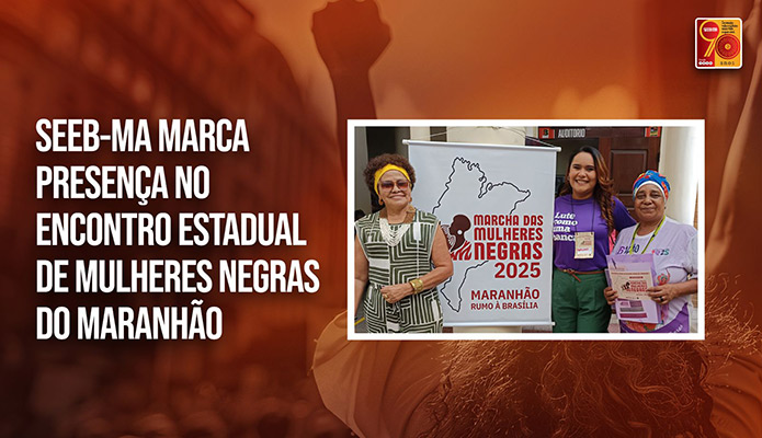 SEEB-MA marca presena no Encontro Estadual de Mulheres Negras do Maranho